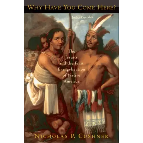 Why Have You Come Here?: The Jesuits and the First Evangelization of Native America - Paperback