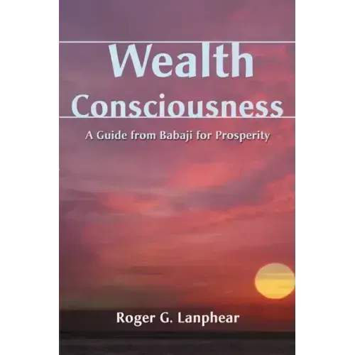 Wealth Consciousness: A Guide from Babaji for Prosperity - Paperback