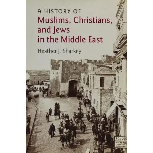 A History of Muslims, Christians, and Jews in the Middle East - Paperback