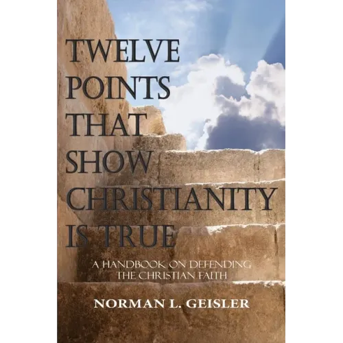 Twelve Points That Show Christianity Is True: A Handbook On Defending The Christian Faith - Paperback
