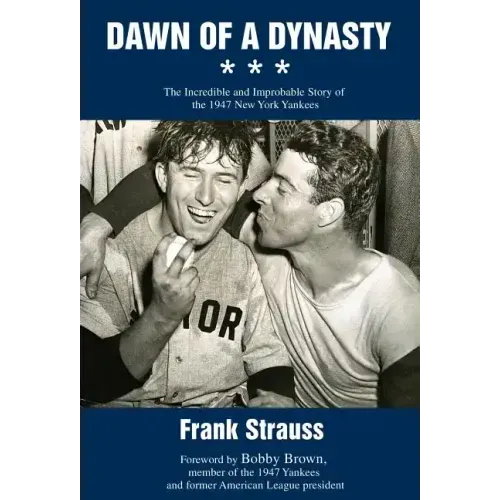 Dawn of a Dynasty: The Incredible and Improbable Story of the 1947 New York Yankees - Hardcover