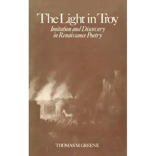 Light in Troy: Imitation and Discovery in Renaissance Poetry - Hardcover