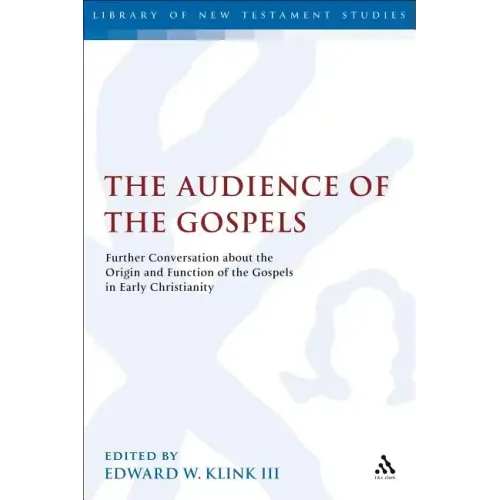 The Audience of the Gospels: The Origin and Function of the Gospels in Early Christianity - Paperback