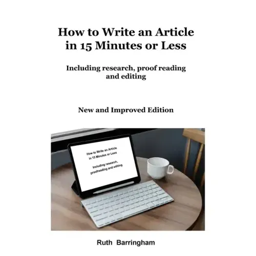 How to Write an Article in 15 Minutes or Less: Including research, proofreading and editing - Paperback