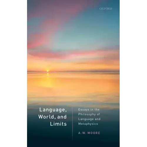 Language, World, and Limits: Essays in the Philosophy of Language and Metaphysics - Hardcover