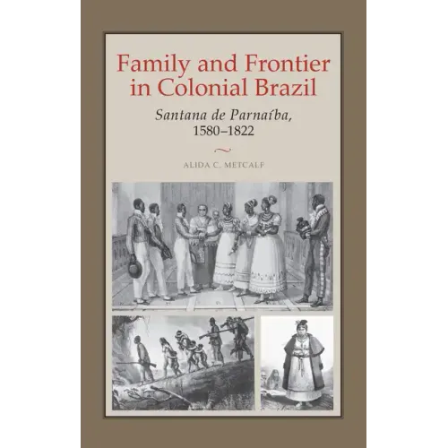 Family and Frontier in Colonial Brazil: Santana de Parnaíba, 1580-1822 - Paperback