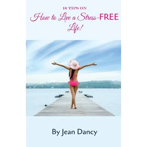 10 Tips on How to Live a Stress-FREE Life!