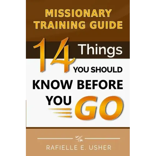 Missionary Training Guide: 14 Things You Should Know Before You Go! - Paperback