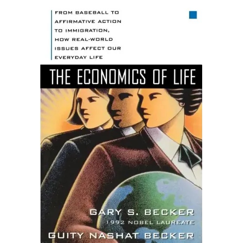 The Economics of Life: From Baseball to Affirmative Action to Immigration, How Real-World Issues Affect Our Everyday Life - Paperback