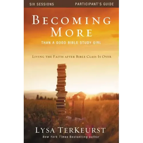 Becoming More Than a Good Bible Study Girl Participant's Guide: Living the Faith after Bible Class Is Over - Paperback