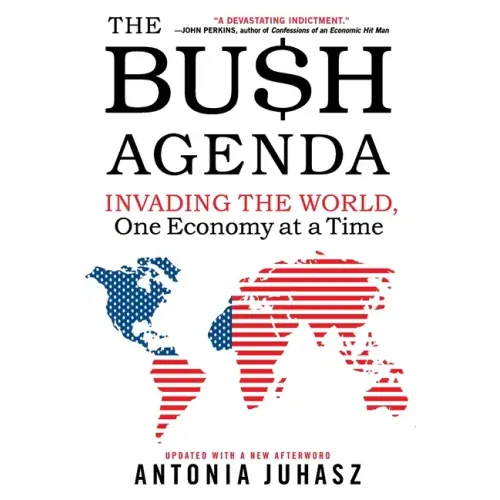 The Bush Agenda: Invading the World, One Economy at a Time - Paperback