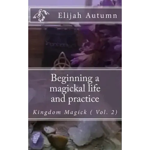 Beginning a magickal life and practice: Kingdom Magick ( Vol.2) - Paperback