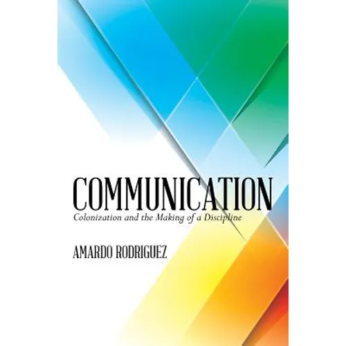 Communication: Colonization and the Making of a Discipline - Paperback