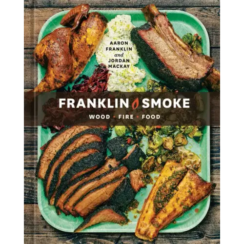 Franklin Smoke: Wood. Fire. Food. [A Cookbook] - Hardcover