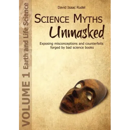 Science Myths Unmasked: Exposing Misconceptions and Counterfeits Forged by Bad Science Books (Vol.1: Earth and Life Science) - Paperback