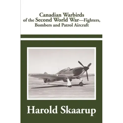 Canadian Warbirds of the Second World War: Fighters, Bombers and Patrol Aircraft - Paperback