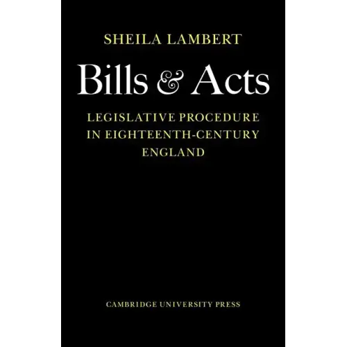 Bills and Acts: Legislative Procedure in Eighteenth-Century England - Paperback