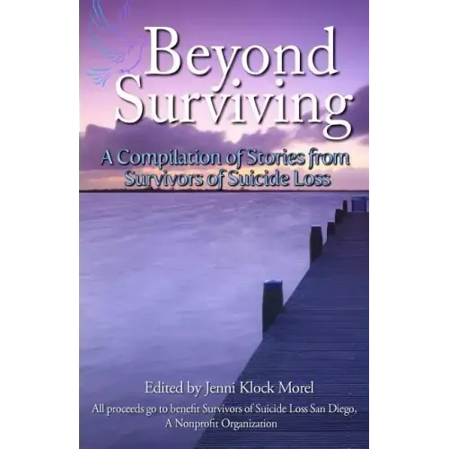 Beyond Surviving: A Compilation of Stories from Survivors of Suicide Loss - Paperback