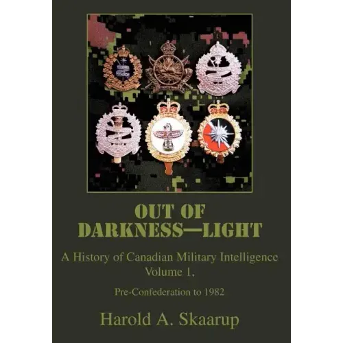 Out of Darkness--Light: A History of Canadian Military Intelligence - Hardcover