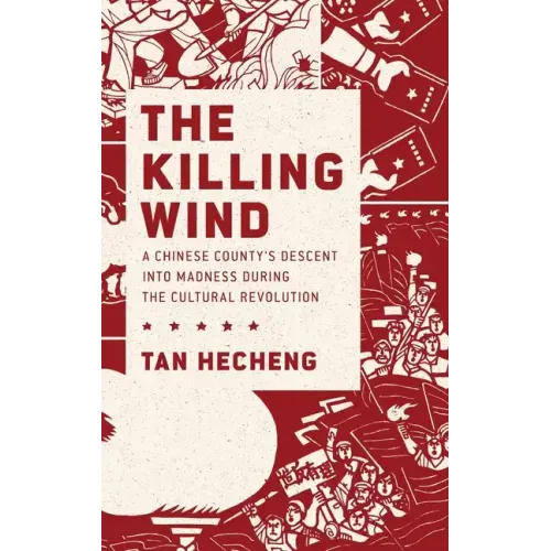 Killing Wind: A Chinese County's Descent Into Madness During the Cultural Revolution - Hardcover