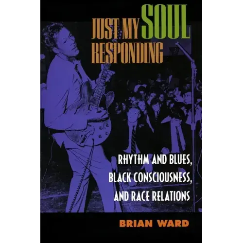 Just My Soul Responding: Rhythm and Blues, Black Consciousness, and Race Relations - Paperback