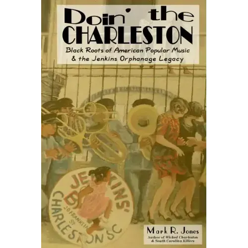 Doin' the Charleston: Black Roots of American Popular Music & the Jenkins Orphanage Legacy - Paperback
