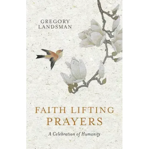 Faith Lifting Prayers: A Celebration of Humanity - Paperback
