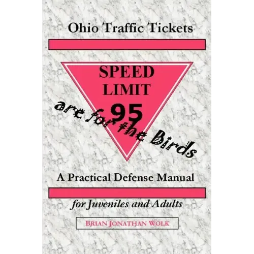 Ohio Traffic Tickets Are for the Birds: A Practical Defense Manual for Juveniles and Adults - Paperback