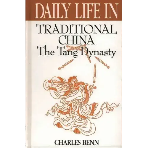 Daily Life in Traditional China: The Tang Dynasty - Hardcover