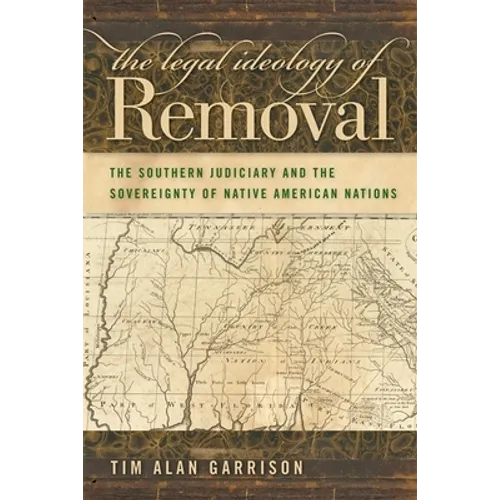 The Legal Ideology of Removal: The Southern Judiciary and the Sovereignty of Native American Nations
