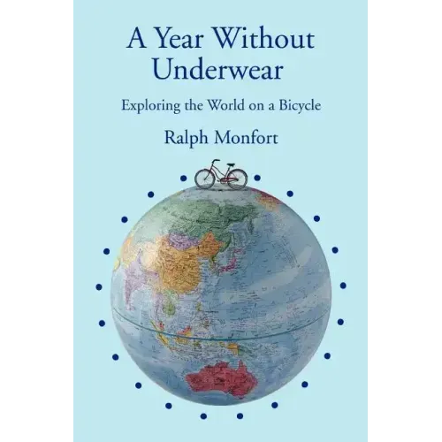 A Year Without Underwear: Exploring the World on a Bicycle - Paperback