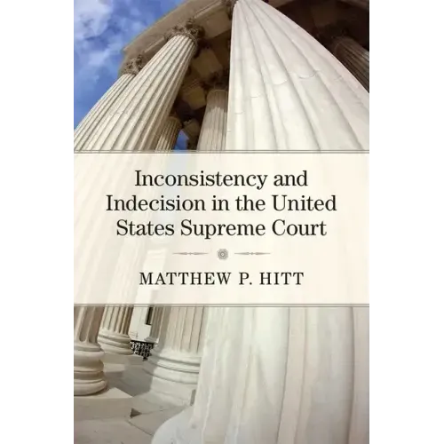 Inconsistency and Indecision in the United States Supreme Court - Hardcover