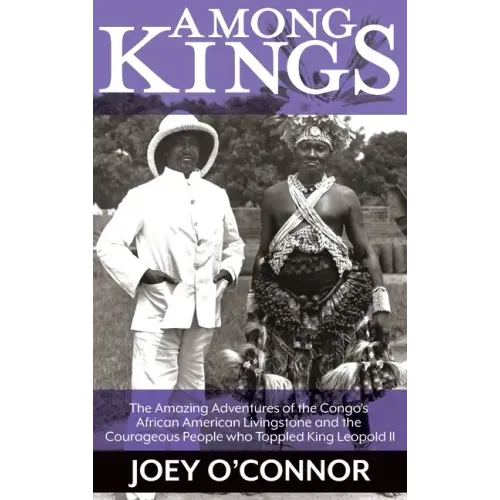 Among Kings: The Amazing Adventures of the Congo's African American Livingstone and the Courageous People who Toppled King Leopold - Hardcover