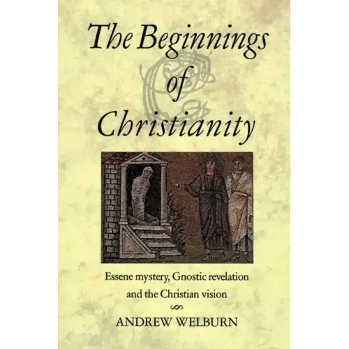 The Beginnings of Christianity: Essene Mystery, Gnostic Revelation and the Christian Vision - Paperback