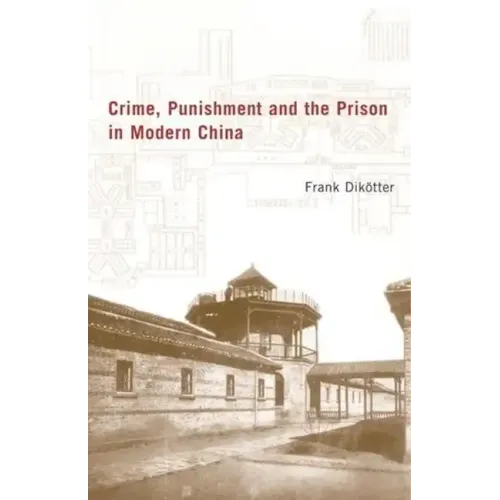 Crime, Punishment, and the Prison in Modern China - Hardcover