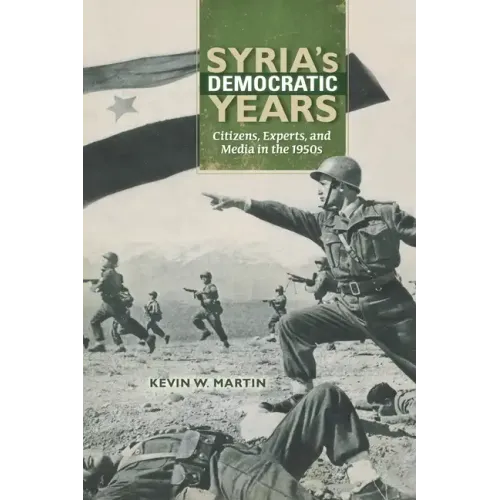 Syria's Democratic Years: Citizens, Experts, and Media in the 1950s - Paperback