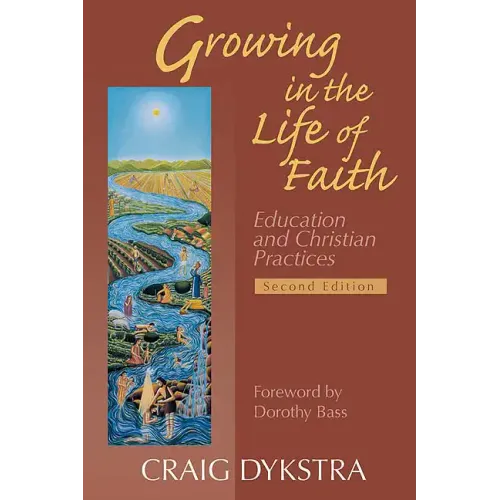 Growing in the Life of Faith, Second Edition: Education and Christian Practices - Paperback