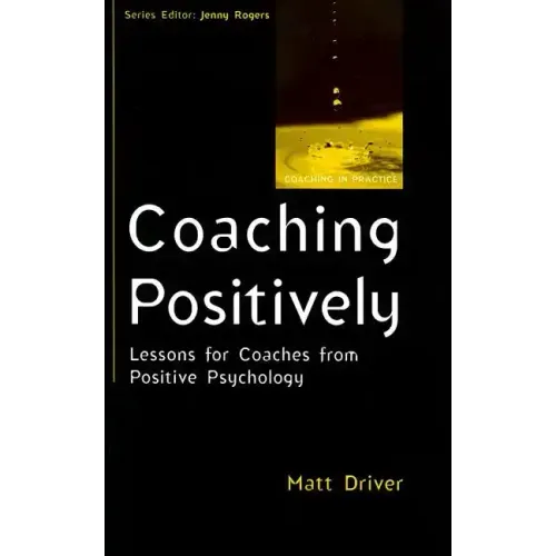 Coaching Positively: Lessons for Coaches from Positive Psychology - Paperback