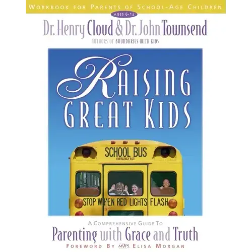 Raising Great Kids Workbook for Parents of School-Age Children: A Comprehensive Guide to Parenting with Grace and Truth - Paperback