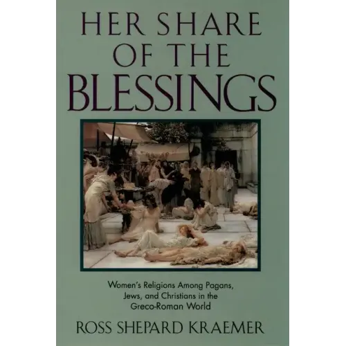 Her Share of the Blessings: Women's Religions Among Pagans, Jews, and Christians in the Greco-Roman World - Paperback