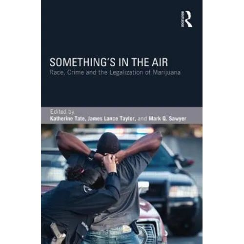 Something's in the Air: Race, Crime, and the Legalization of Marijuana - Paperback