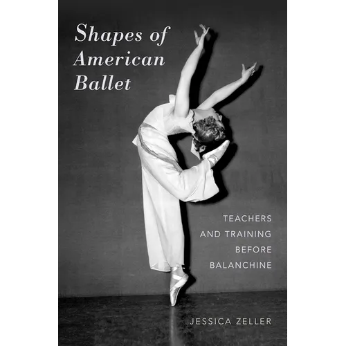 Shapes of American Ballet: Teachers and Training Before Balanchine - Paperback