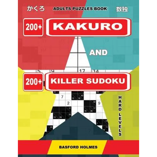 Adults puzzles book. 200 Kakuro and 200 killer Sudoku. Hard levels.: Kakuro + Sudoku killer logic puzzles 8x8. - Paperback