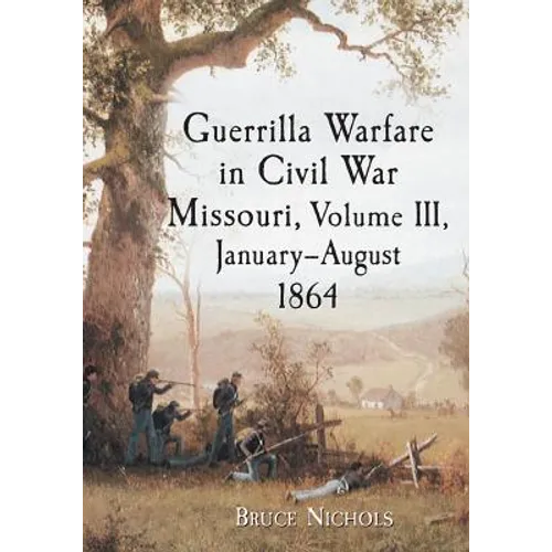 Guerrilla Warfare in Civil War Missouri, Volume III, January-August 1864 - Paperback