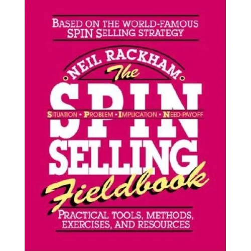 The Spin Selling Fieldbook: Practical Tools, Methods, Exercises and Resources - Paperback