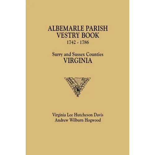 Albemarle Parish Vestry Book, 1742-1786. Surry and Sussex Counties, Virginia - Paperback