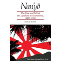 Nan'yō: The Rise and Fall of the Japanese in Micronesia, 1885-1945