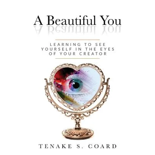 A Beautiful You: Learning to See Yourself in the Eyes of Your Creator