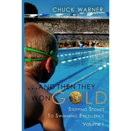 ...and Then They Won Gold: Stepping Stones to Swimming Excellence