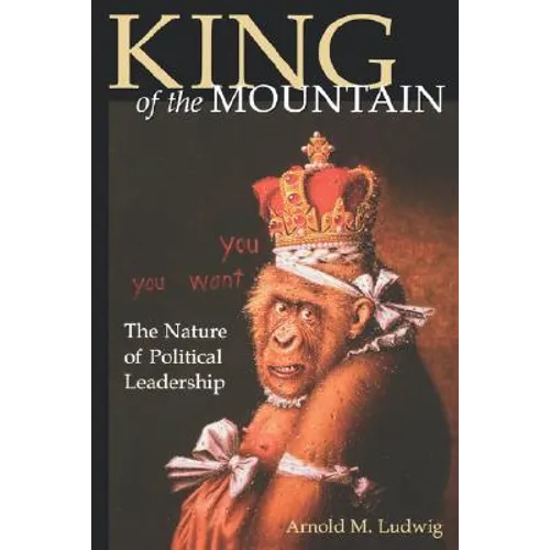 King of the Mountain: The Nature of Political Leadership - Paperback